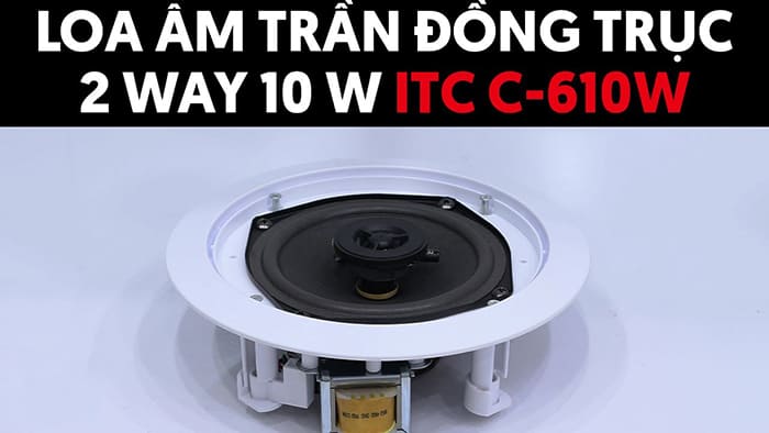 Loa âm trần phòng khách ITC C-610W nghe nhạc du dương nhẹ nhàng Loa âm trần phòng khách ITC C-610W nghe nhạc du dương nhẹ nhàng