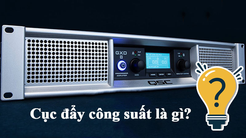 Cục đẩy công suất là bộ khuếch đại âm thanh ra loa Cục đẩy công suất là bộ khuếch đại âm thanh ra loa