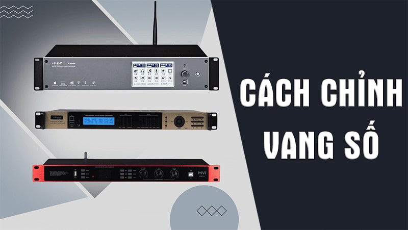 Cách chỉnh vang số tại âm thanh hội trường, sân khấu