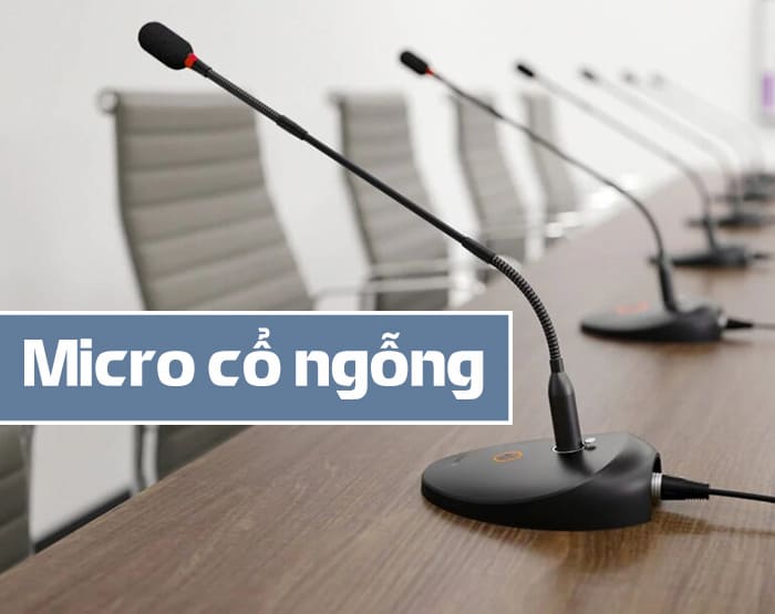 Micro cổ ngỗng phù hợp với mọi phòng họp Micro cổ ngỗng phù hợp với mọi phòng họp
