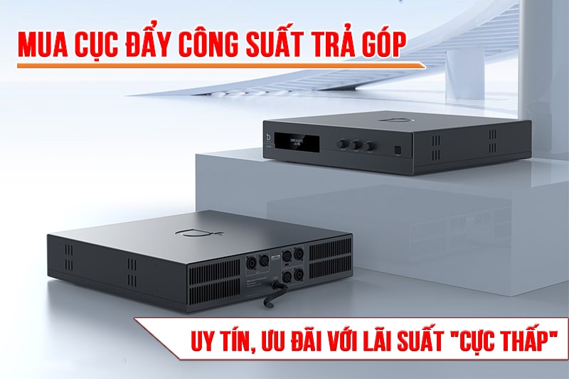 Tại sao cần mua trả góp cục đẩy công suất