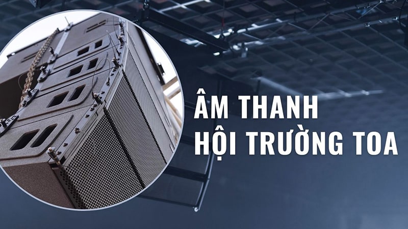 Âm thanh hội trường TOA có vai trò đa dạng, tiện ích Âm thanh hội trường TOA có vai trò đa dạng, tiện ích